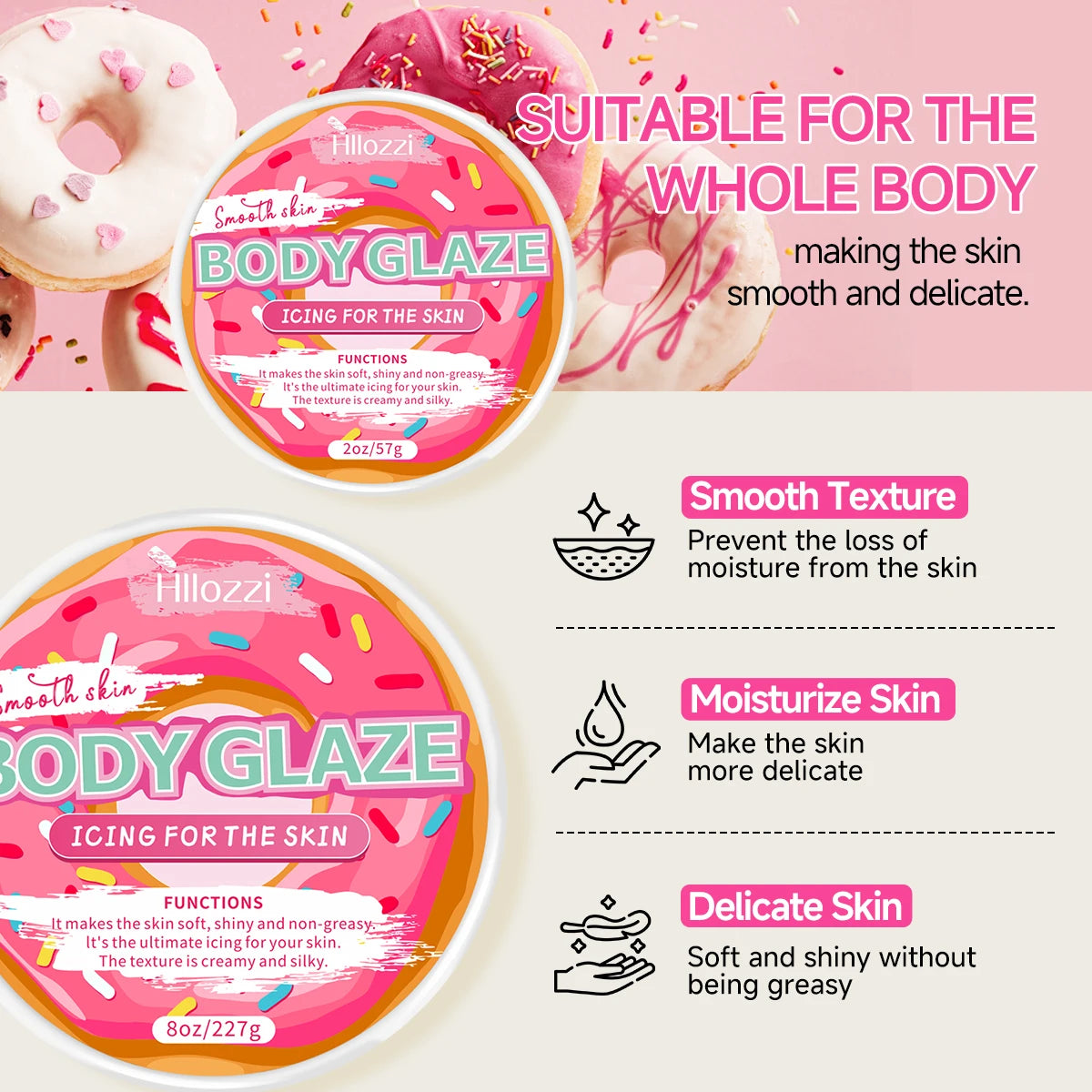 8oz 2oz body glaze donut Moisturizes, protects, and repairs the skin make the skin appear lighter, brighter, or more radiant Oasis Select